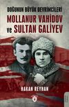 Doğunun B&uuml;y&uuml;k Devrimcileri Mollanur Vahidov ve Sultan Galiyev