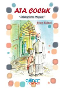 Ata Çocuk & İnkılapların Doğuşu