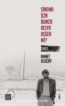 Sinema İçin Bunca Acıya Değer Mi? - Ahmet Uluçay