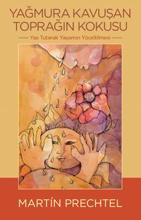 Yağmura Kavuşan Toprağın Kokusu & Yas Tutarak Yaşamın Yüceltilmesi