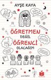 &Ouml;ğretmen Değil &Ouml;ğrenci Olacağım