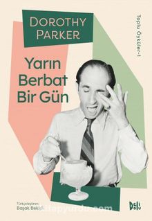 Yarın Berbat Bir Gün / Dorothy Parker Toplu Öyküler-1 - Dorothy Parker