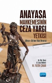 Anayasa Mahkemesinin Ceza Yargı Yetkisi (Divan-ı Âli'den Yüce Divan'a)