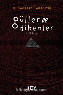 Güller ve Dikenler 1. Cilt: Denge - H. Çağatay Karabıyık