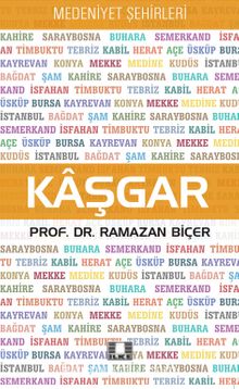 Kaşgar / Medeniyet Şehirleri - Prof. Dr. Ramazan Biçer