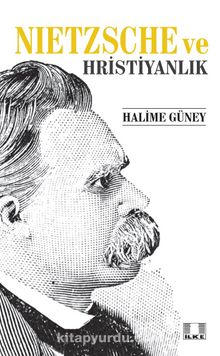 Nietzsche ve Hristiyanlık - Halime Güney