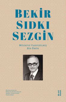 Bekir Sıdkı Sezgin & Musikiye Vakfedilmiş Bir Ömür