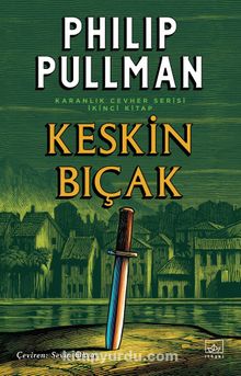 Keskin Bıçak / Altın Pusula Karanlık Cevher Dizisi 2. Kitap - Philip Pullman