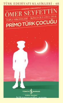 Primo Türk Çocuğu Toplu Hikayeleri Günümüz Türkçesiyle İkinci Cilt(1911-1914) - Ömer Seyfettin