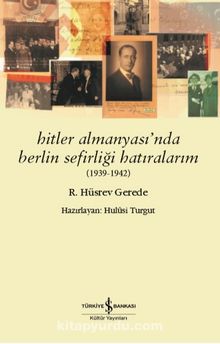 Hitler Almanyası’nda Berlin Sefirliği Hatıralarım (1939-1942) - R. Hüsrev Gerede