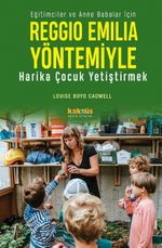 Reggio Emilia Yöntemiyle Harika Çocuk Yetiştirmek & Eğitimciler ve Anne Babalar İçin