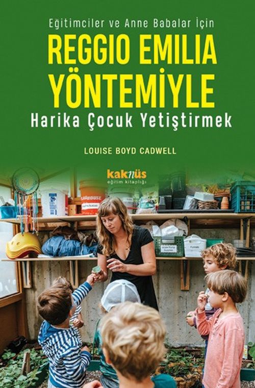 Reggio Emilia Yöntemiyle Harika Çocuk Yetiştirmek & Eğitimciler ve Anne Babalar İçin