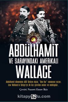 Abdulhamit ve Sarayındaki  Amerikalı Wallace - Lew Wallace