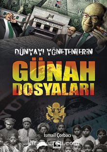 Dünyayı Yönetenlerin Günah Dosyaları - İsmail Çorbacı