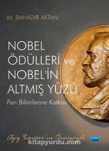 Nobel Ödülleri ve Nobel'in Altmış Yüzü & Fen Bilimlerine Katkısı - M. Bahadır Aktan