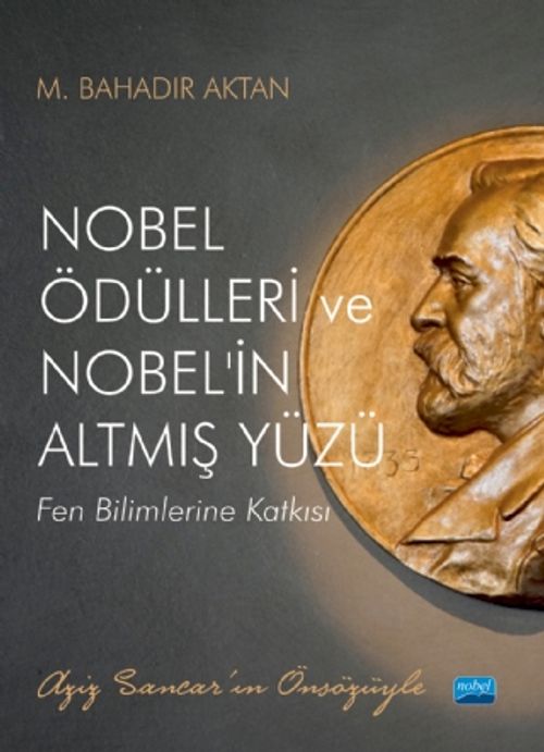 Nobel Ödülleri ve Nobel'in Altmış Yüzü & Fen Bilimlerine Katkısı