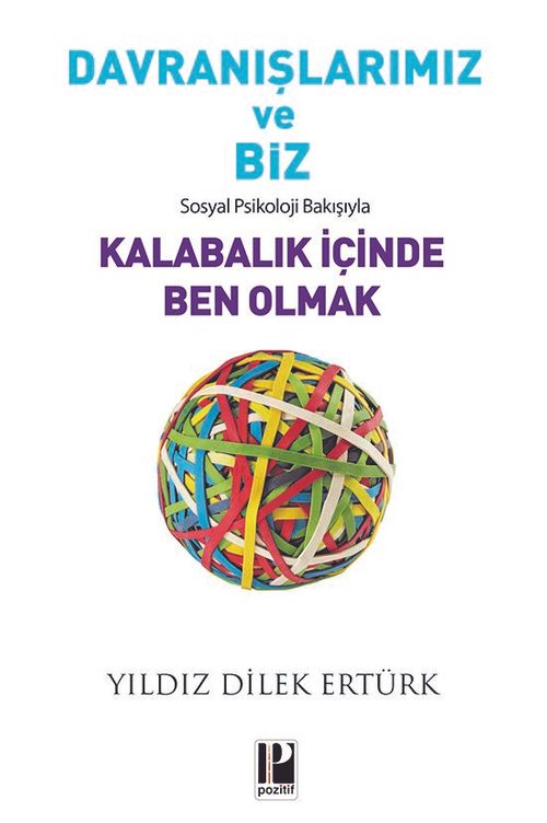 Davranışlarımız ve Biz & Sosyal Psikoloji Bakışıyla Kalabalık İçinde Ben Olmak