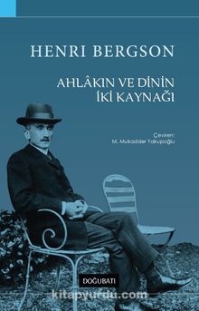 Ahlakın ve Dinin İki Kaynağı - Henri Bergson