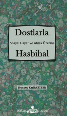 Dostlarla Hasbihal Sosyal Hayat ve Ahlak Üzerine - Nusret Karabiber