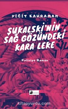 Şukalski’nin Sağ Gözündeki Kara Leke - Yiğit Kahraman