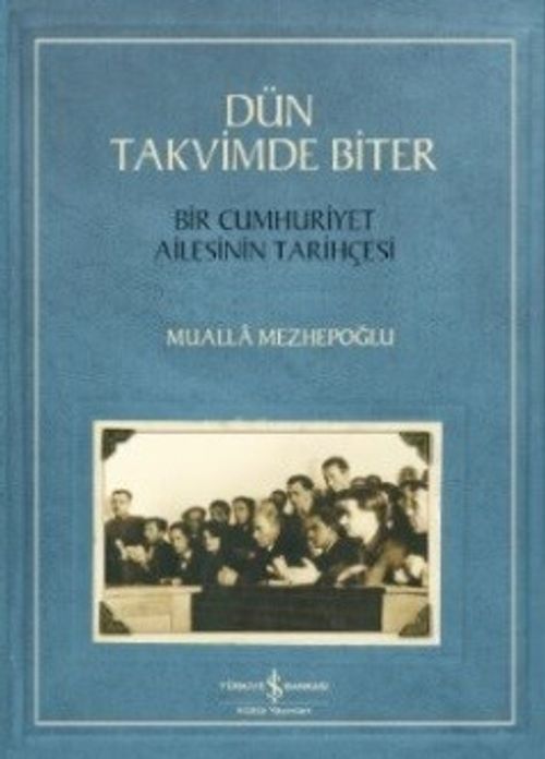 Dün Takvimde Biter & Bir Cumhuriyet Ailesinin Tarihçesi