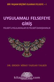 Uygulamalı Felsefeye Giriş & Felsefi Uygulamalar ve Felsefi Danışmanlık - Dr. Erden Miray Yazgan Yalkın