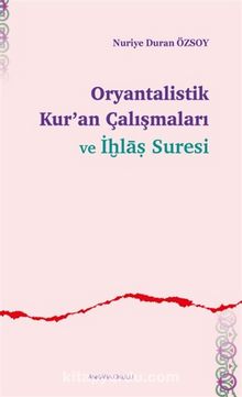 Oryantalistik Kur’an Çalışmaları ve İhlas Suresi - Nuriye Duran Özsoy