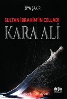 Sultan İbrahim’in Celladı Kara Ali - Ziya Şakir