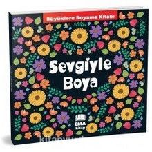 Sevgiyle Boya - Küçüklere Boyama Kitabı - Kolektif