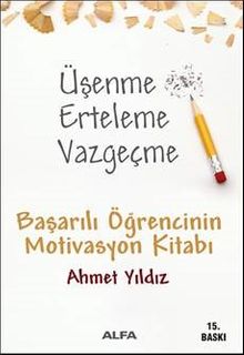 Üşenme Erteleme Vazgeçme / Başarılı Öğrencinin Motivasyon Kitabı