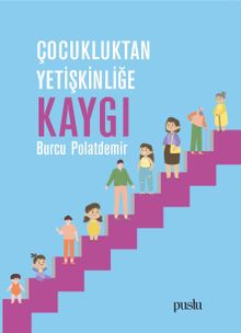 Çocukluktan Yetişkinliğe Kaygı