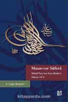 Musavver Süfera & Münif Paşa’nın İran Risalesi Tahran 1874 - A.Çağrı  Başkurt
