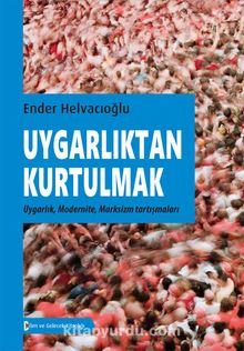 Uygarlıktan Kurtulmak - Ender Helvacıoğlu
