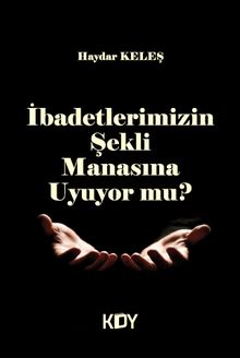 İbadetlerimizin Şekli Manasına Uyuyor Mu?