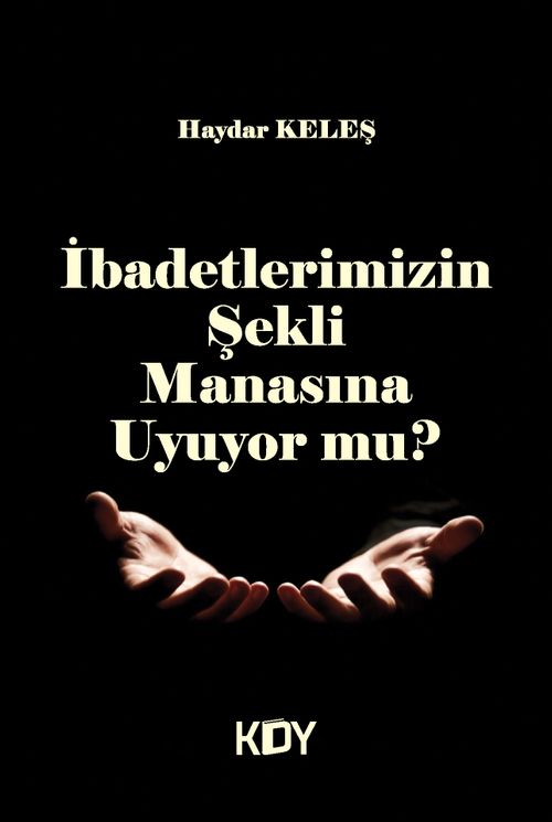 İbadetlerimizin Şekli Manasına Uyuyor Mu?