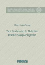 Tacir Yardımcıları ile Akdedilen Rekabet Yasağı Anlaşmaları İstanbul Üniversitesi Hukuk Fakültesi Özel Hukuk Yüksek Lisans Tezleri Dizisi No: 31