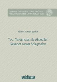 Tacir Yardımcıları ile Akdedilen Rekabet Yasağı Anlaşmaları İstanbul Üniversitesi Hukuk Fakültesi Özel Hukuk Yüksek Lisans Tezleri Dizisi No: 31