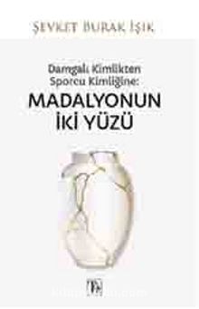 Damgalı Kimlikten Sporcu Kimliğine: Madalyonun İki Yüzü - Şevket Burak Işık