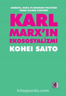 Karl Marx’ın Ekososyalizmi: Sermaye, Doğa ve Ekonomi Politiğin Yarım Kalmış Eleştirisi