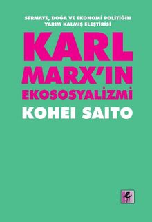 Karl Marx'ın Ekososyalizmi: Sermaye, Doğa ve Ekonomi Politiğin Yarım Kalmış Eleştirisi