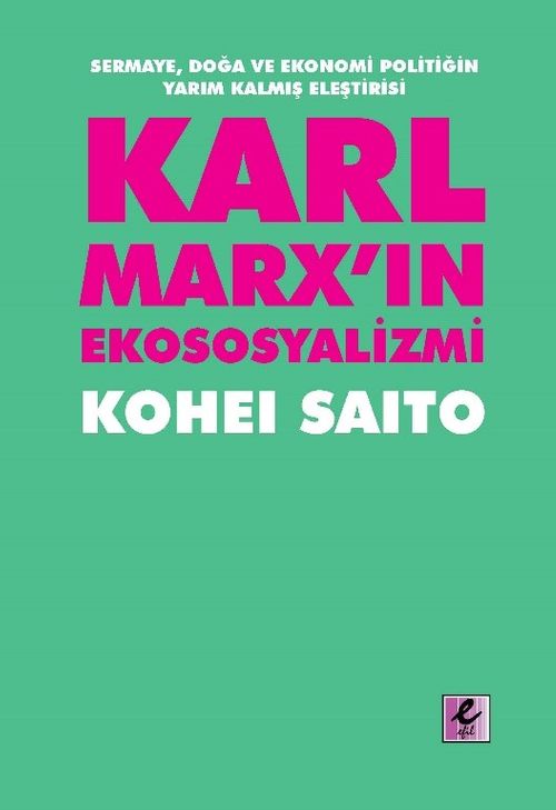 Karl Marx'ın Ekososyalizmi: Sermaye, Doğa ve Ekonomi Politiğin Yarım Kalmış Eleştirisi