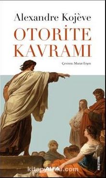Otorite Kavramı - Alexandre Kojeve