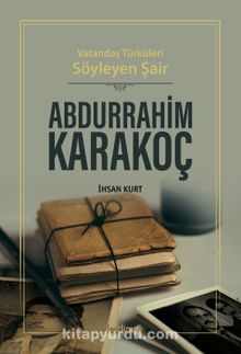 Vatandaş Türküleri Söyleyen Şair Abdurrahim Karakoç - İhsan Kurt