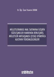 Milletlerarası Mal Satımına İlişkin Sözleşmeler Hakkında Birleşmiş Milletler Antlaşması (CISG) Uyarınca Alıcının Yükümlülükleri