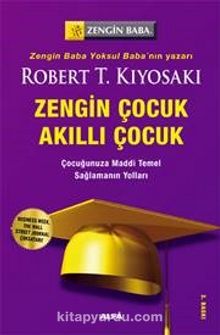 Zengin Çocuk Akıllı Çocuk / Çocuğunuza Maddi Temel Sağlamanın Yolları - Robert T. Kiyosaki