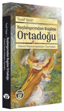 Başlangıcından Bugüne Ortadoğu & Önemli Dönüm Noktaları Üzerinden