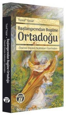 Başlangıcından Bugüne Ortadoğu & Önemli Dönüm Noktaları Üzerinden - Yusuf Yazar