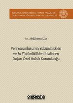 Veri Sorumlusunun Yükümlülükleri ve Bu Yükümlülükleri İhlalinden Doğan Özel Hukuk Sorumluluğu İstanbul Üniversitesi Hukuk Fakültesi Özel Hukuk Yüksek Lisans Tezleri Dizisi No: 30