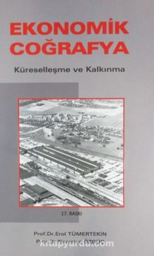 Ekonomik Coğrafya / Küreselleşme ve Kalkınma - Prof. Dr. Erol Tümertekin