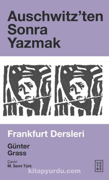 Auschwitz’ten Sonra Yazmak & Frankfurt Dersleri - Günter Grass